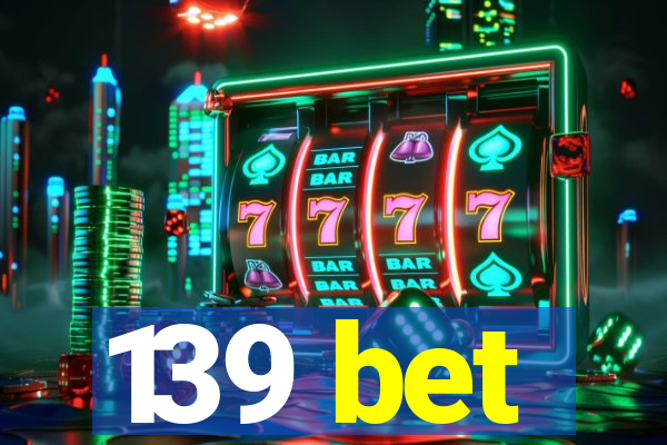 139 bet